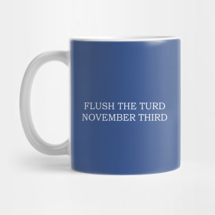 Flush The Turd November Third Mug